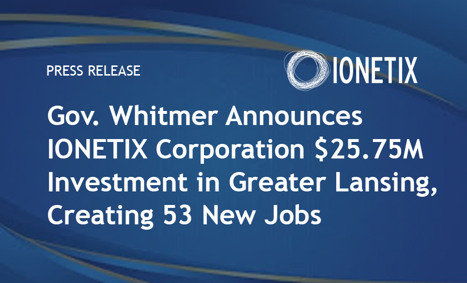 Gov. Whitmer Announces IONETIX Corporation $25.75M Investment in Greater Lansing